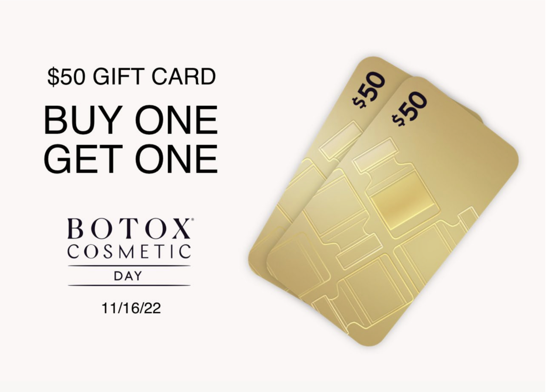 Botox Day 2022 Buy One Get One free gift card valid on November 16 2022 Image with two $50 gift cards