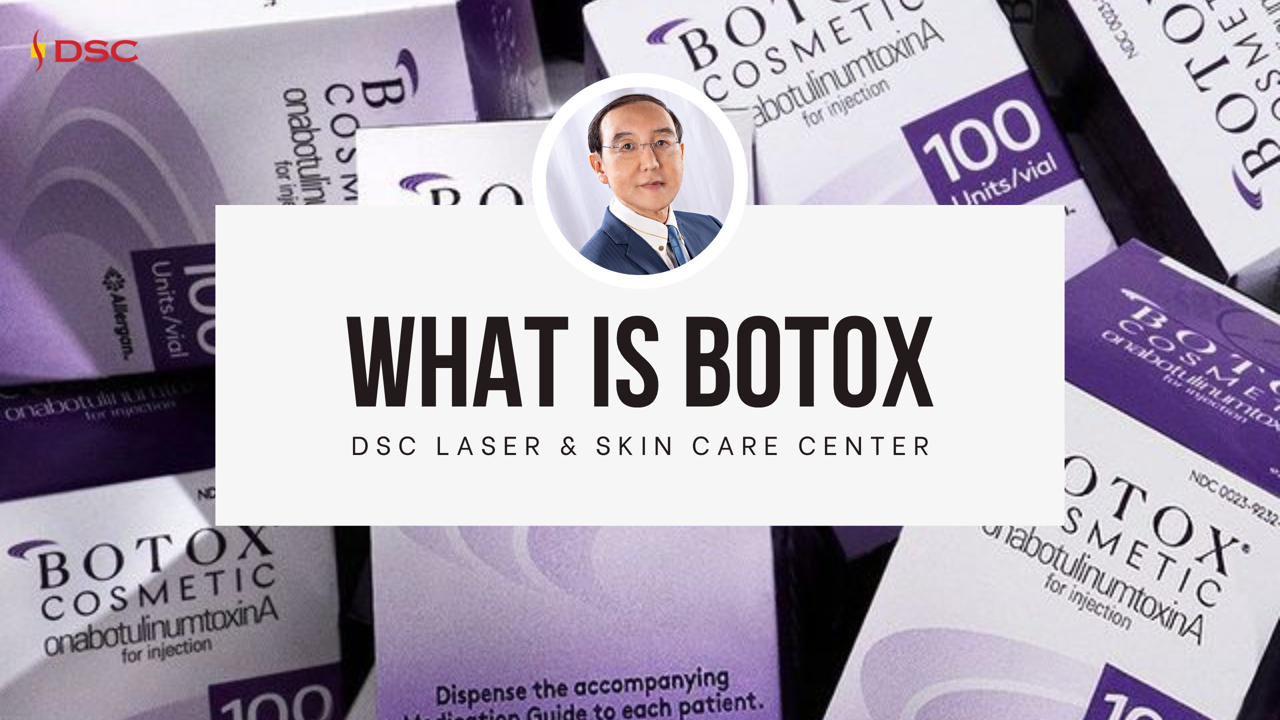 DSC What is Botox Blog Banner What is Botox Text and DSC Laser & Skin Care Center text with Dr. Tony K Shum MD headshot and botox box packaging background