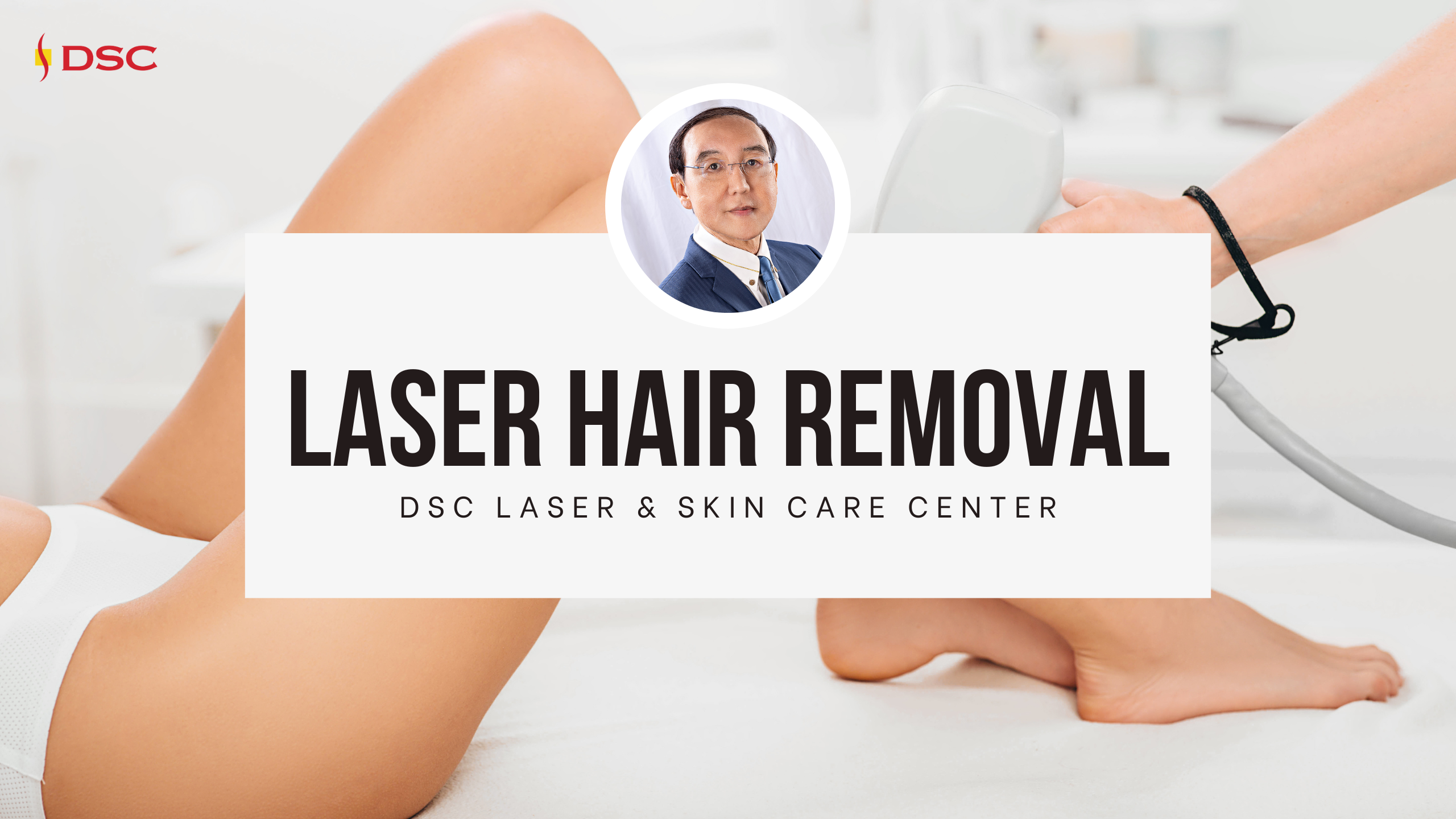Dr. Tony K Shum Headshot in the middle of blog banner graphic with background of legs with laser hair removal device handpiece, and the text "Laser hair removal" and "DSC Laser & Skin Care Center" in the center
