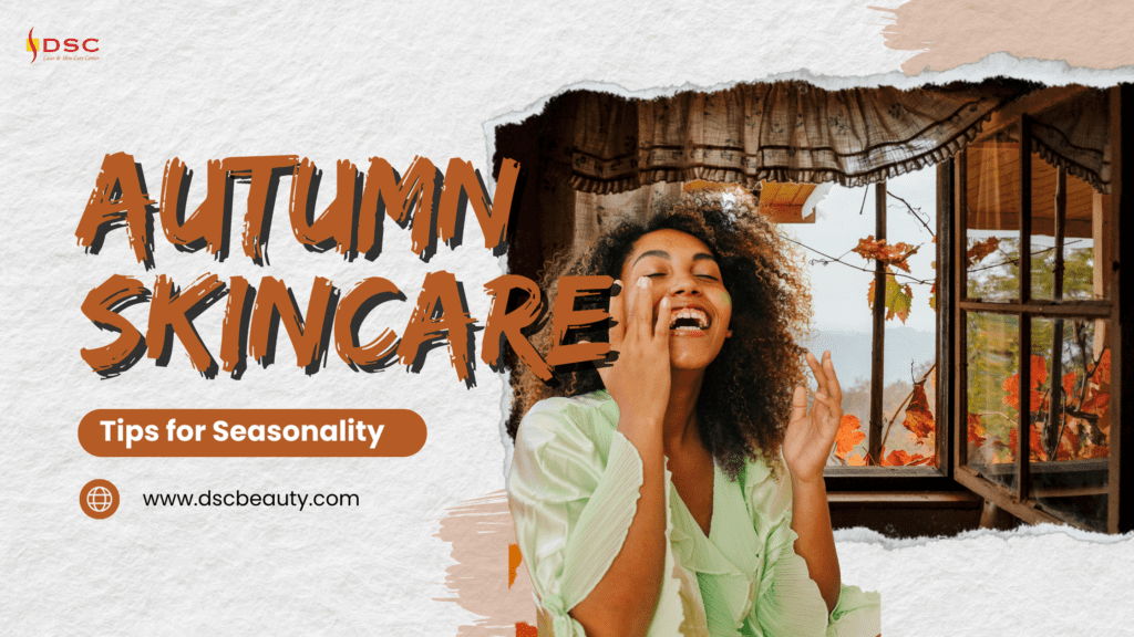 Autumn Skincare Tips - DSC Laser & Skin Care Center