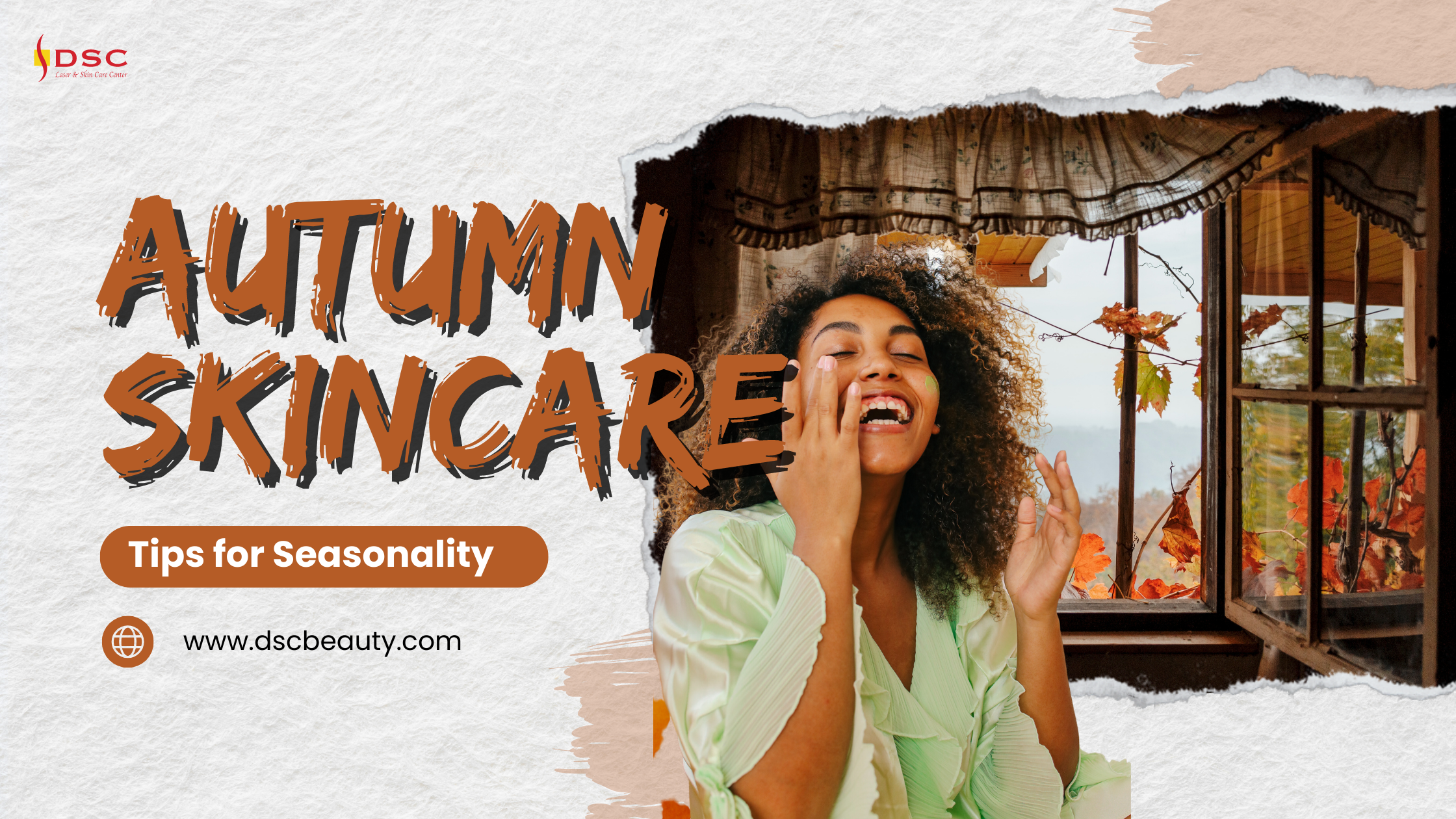 DSC Autumn Skincare Tips Blog Banner DSC Autumn Skincare Tips Blog Banner featuring text "Autumn Skincare" above the text "tips for seasonality" and "dscbeauty.com", to the right is image of woman applying skincare to face overlaid on top of image of window with fall landscape