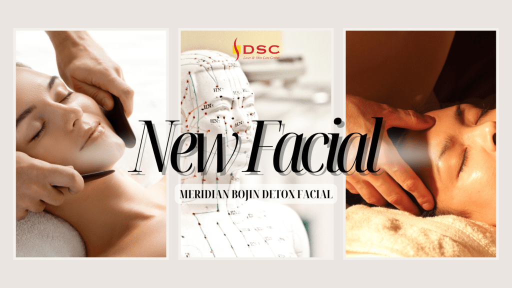 New Facial Meridian “Bojin” Detox Facial DSC Laser & Skin Care Center