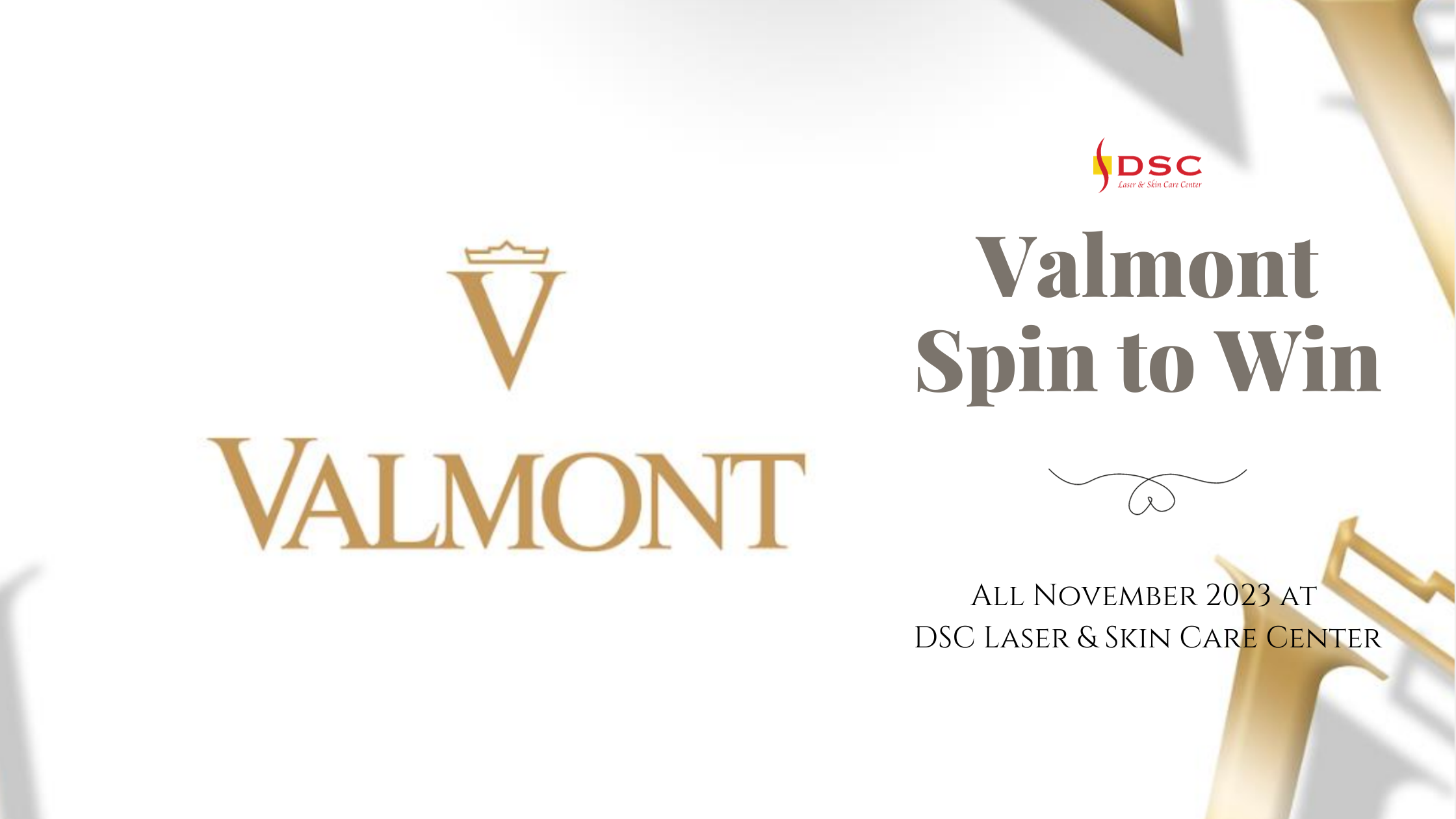 DSC Valmont Spin to Win Blog Banner DSC Valmont Cosmetics Spin to Win Blog Banner featuring Valmont Logo and white background with Valmont V gold logo and the text " Valmont Spin to Win" over "All November 2023 long at DSC Laser & Skin Care Center"