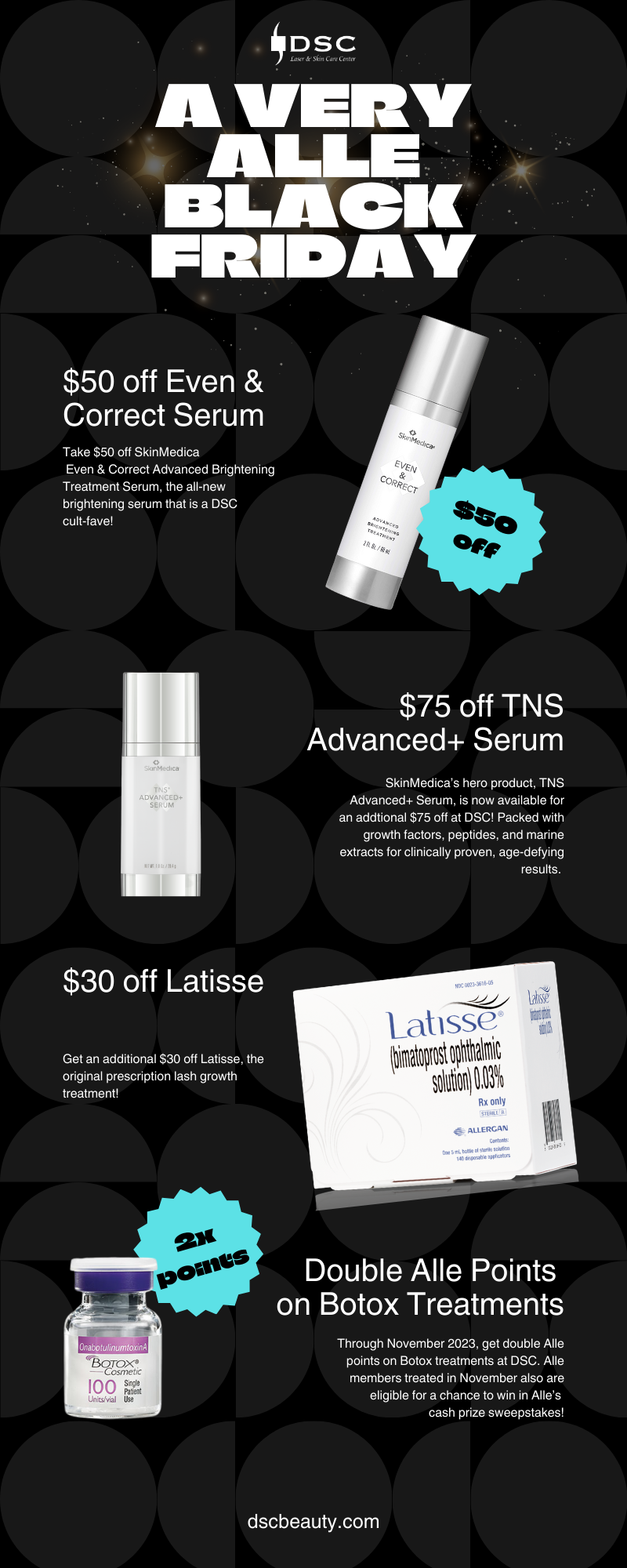 DSC Black Friday 2023 Alle Promos with Alle offers on SkinMedica Even & Correct Treatment Serum, TNS Advanced+ Serum, Latisse, & Botox