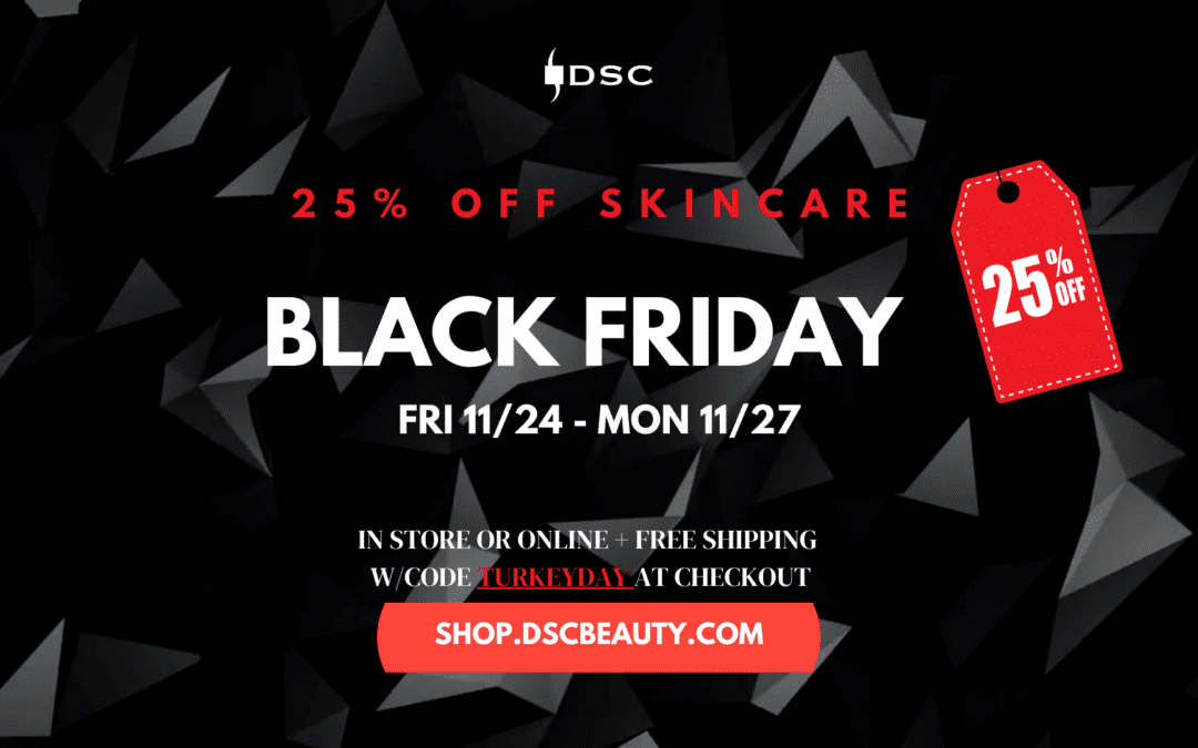 DSC black friday 2023 blog banner with 25% off skincare sale Friday 11/24 through Monday 11/27 in store and online at shop.dscbeauty.com with code turkeyday at checkout