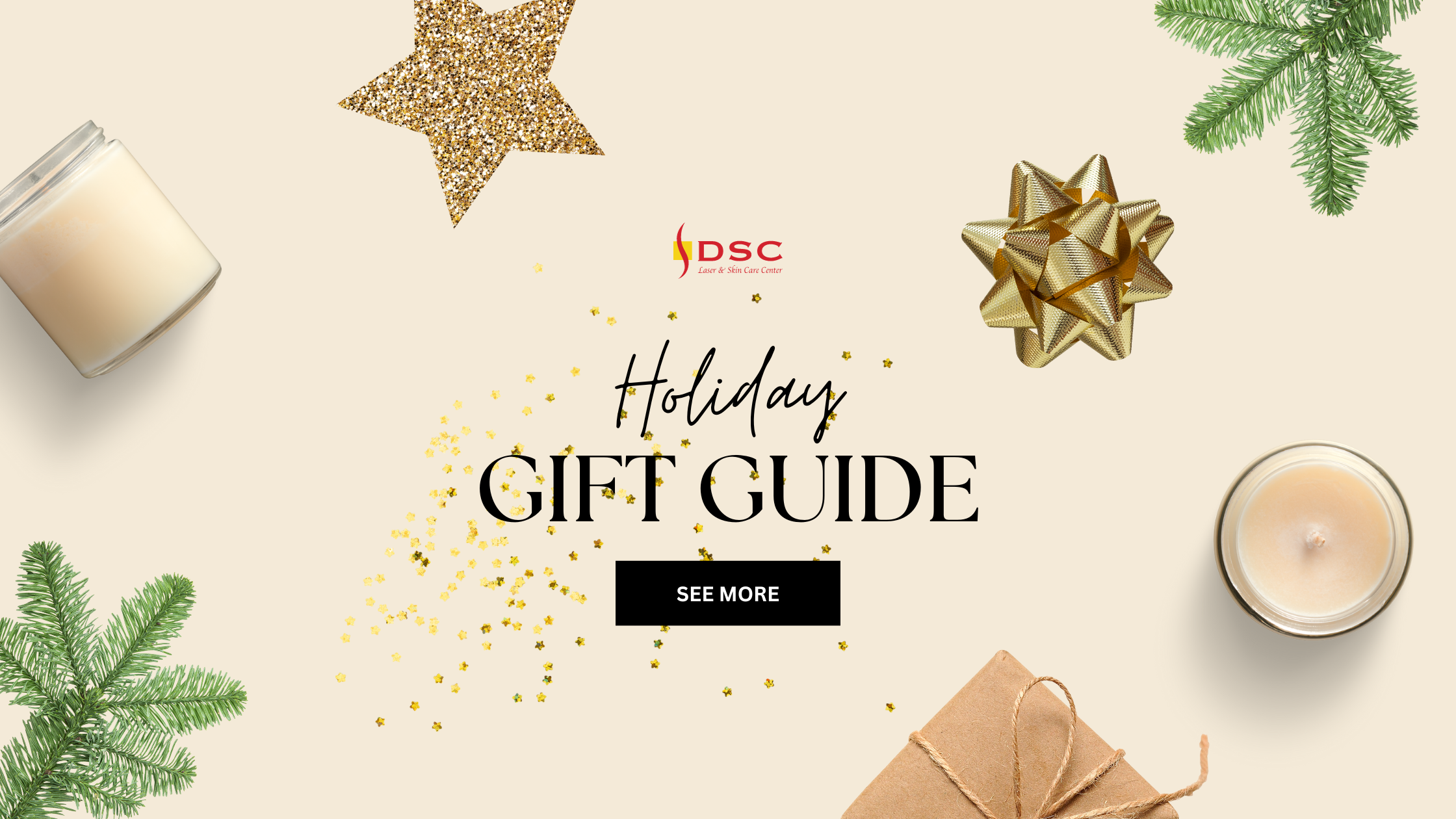 DSC 2023 holiday gift guide blog banner DSC 2023 holiday gift guide blog banner with beige background featuring pine needles, stars, bows, and candles. DSC logo in the center witht eh text "Holiday Gift Guide" and "See More"