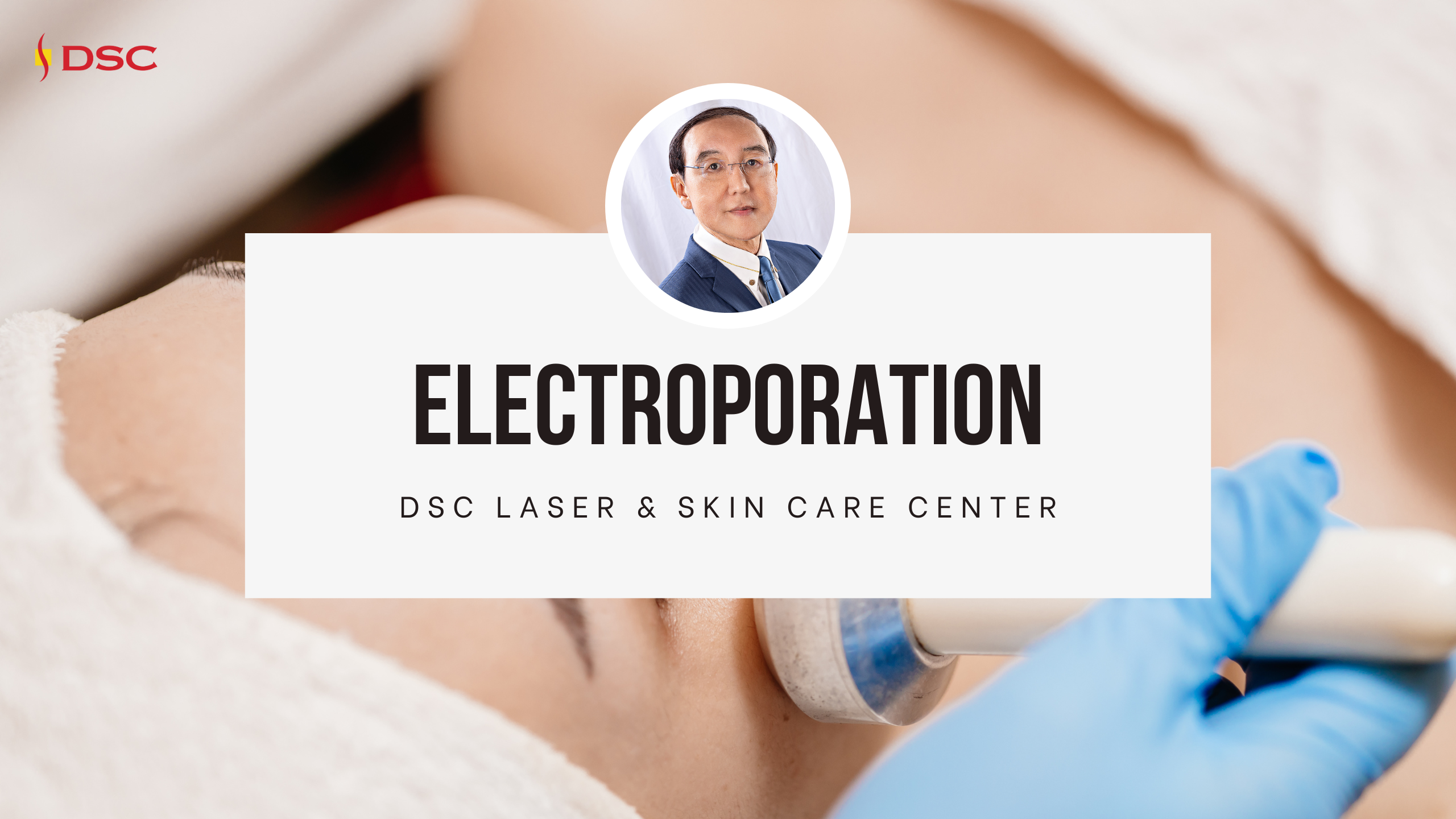 DSC What is Electroporation Blog Banner Graphic DSC What is Electroporation Blog Banner Graphic with Dr. Tony Shum headshot, and text "electroporation" and "dsc laser & skin care center" in white text box over background image of person with electroporation device on face