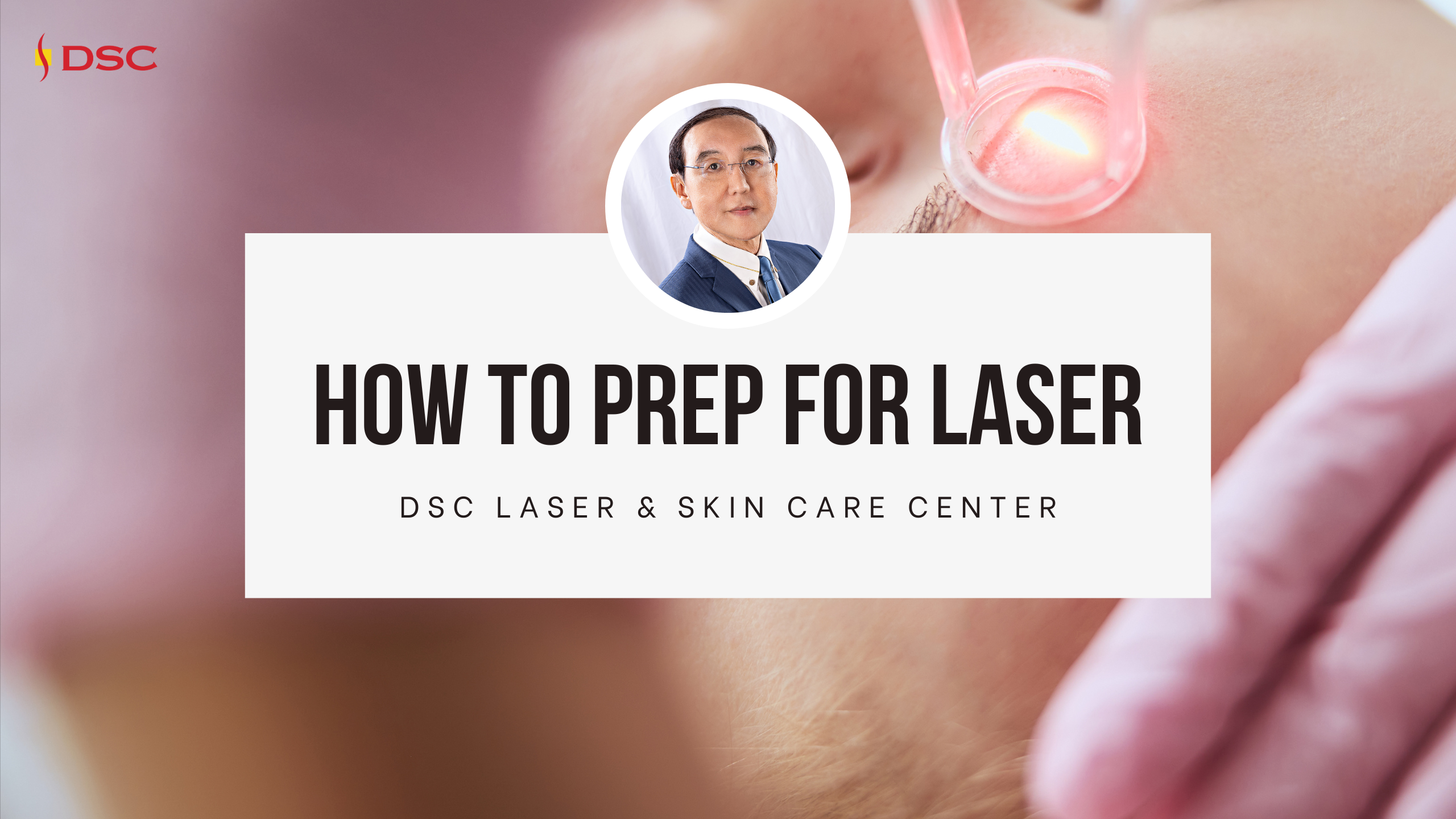 DSC How to Prepare for Laser Blog Banner with background image of laser aimed on person's face and Dr. Tony Shum headshot in the center with a white text box with the text "how to prep for laser" over "DSC Laser & Skin Care Center"