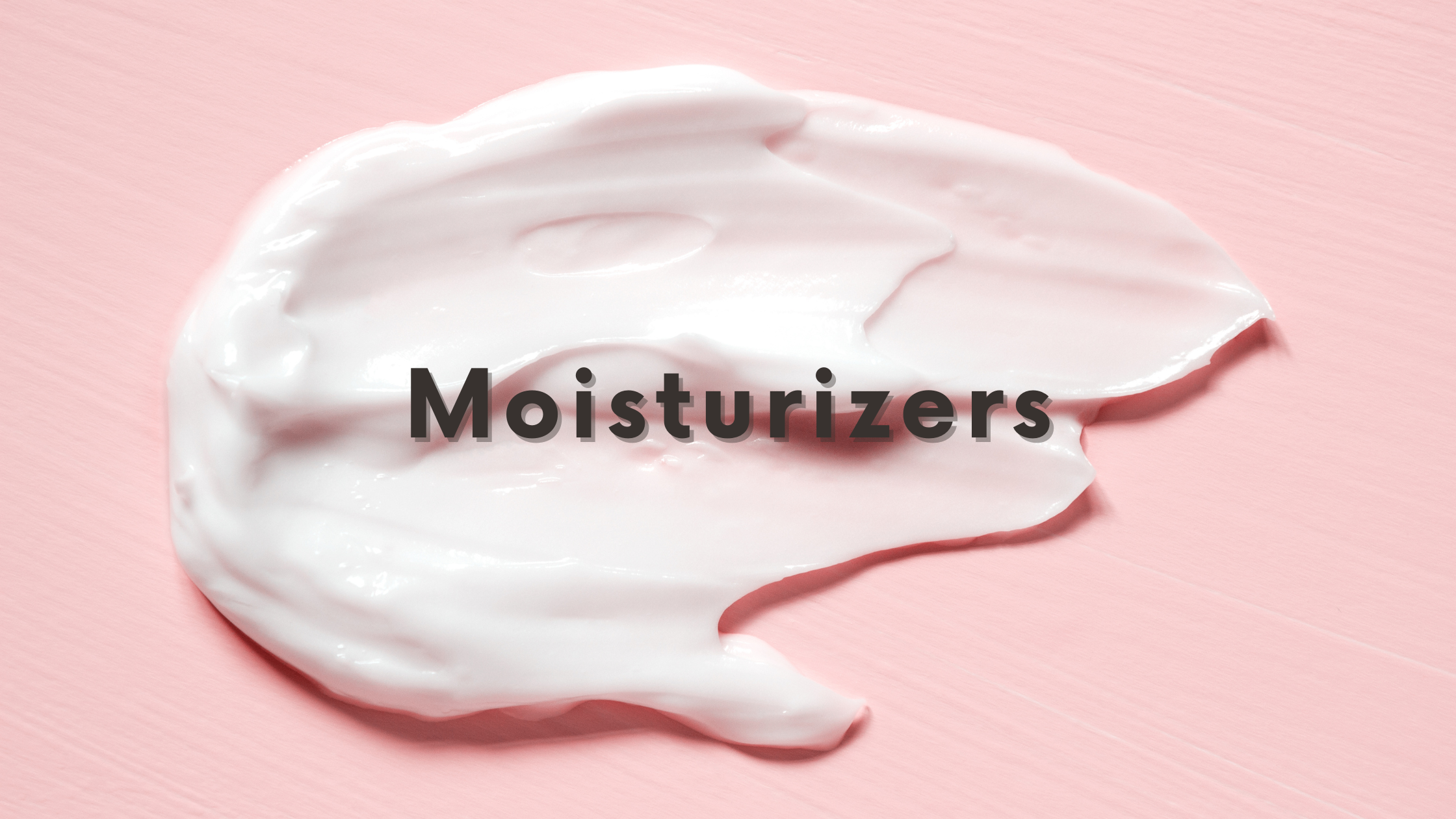 DSC Moisturizers Blog Graphic with black text Moisturizers centered over smear of white lotion on pink background