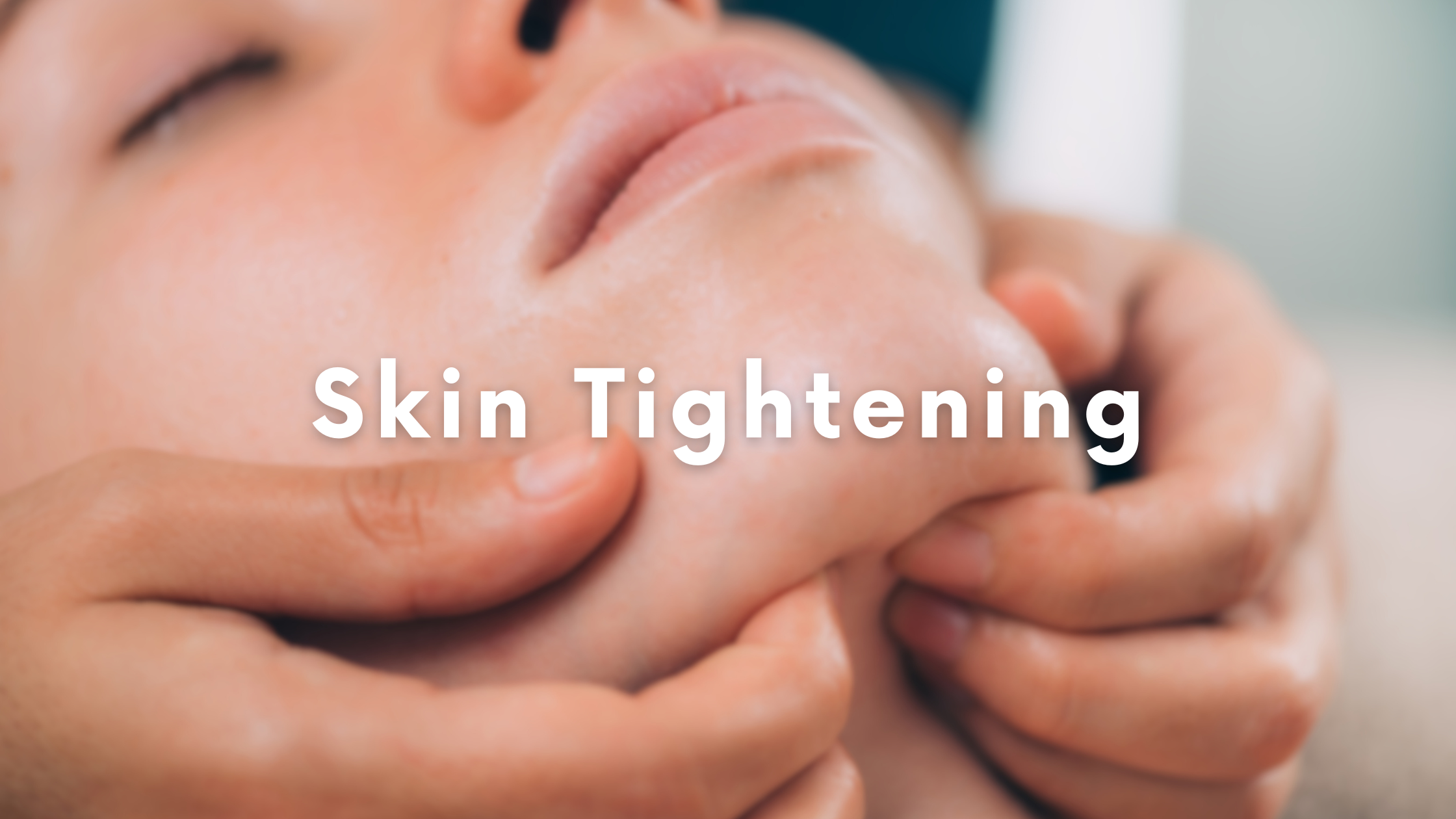 DSC Wedding Prep Blog Post Skin Tightening Banner with image of face and two hands grasping chin in a massage like manner with the text "skin tightening"