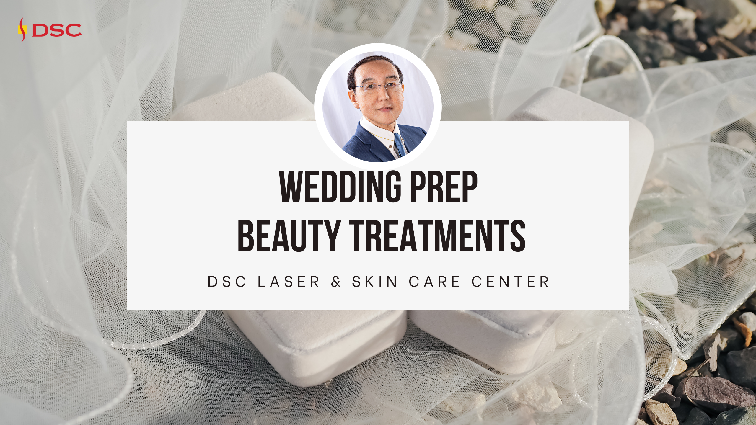 dsc wedding prep beauty treatments blog banner dsc wedding prep beauty treatments blog banner with image background of two ring boxes and white lace, with head shot of dr ton k shum in the center, with the text "wedding prep beauty treatments" and "DSC Laser & Skin Care Center" in a white text box